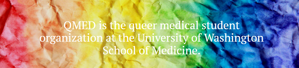 Rainbow background, text "QMED is the queer medical student organization at the University of Washington School of Medicine