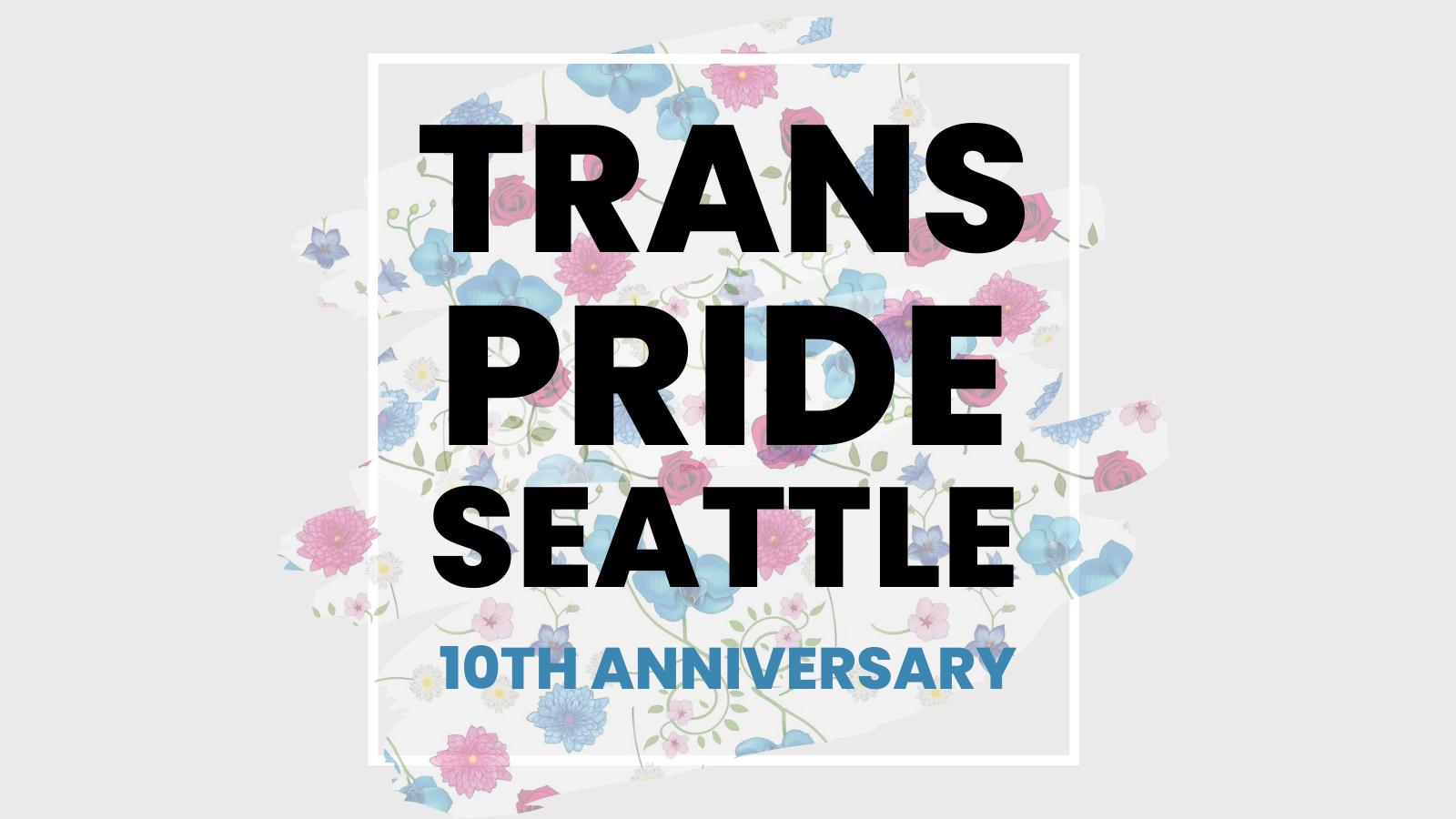 Banner of Trans pride seattle 10th anniversary with a background of lavendar and blue flowers