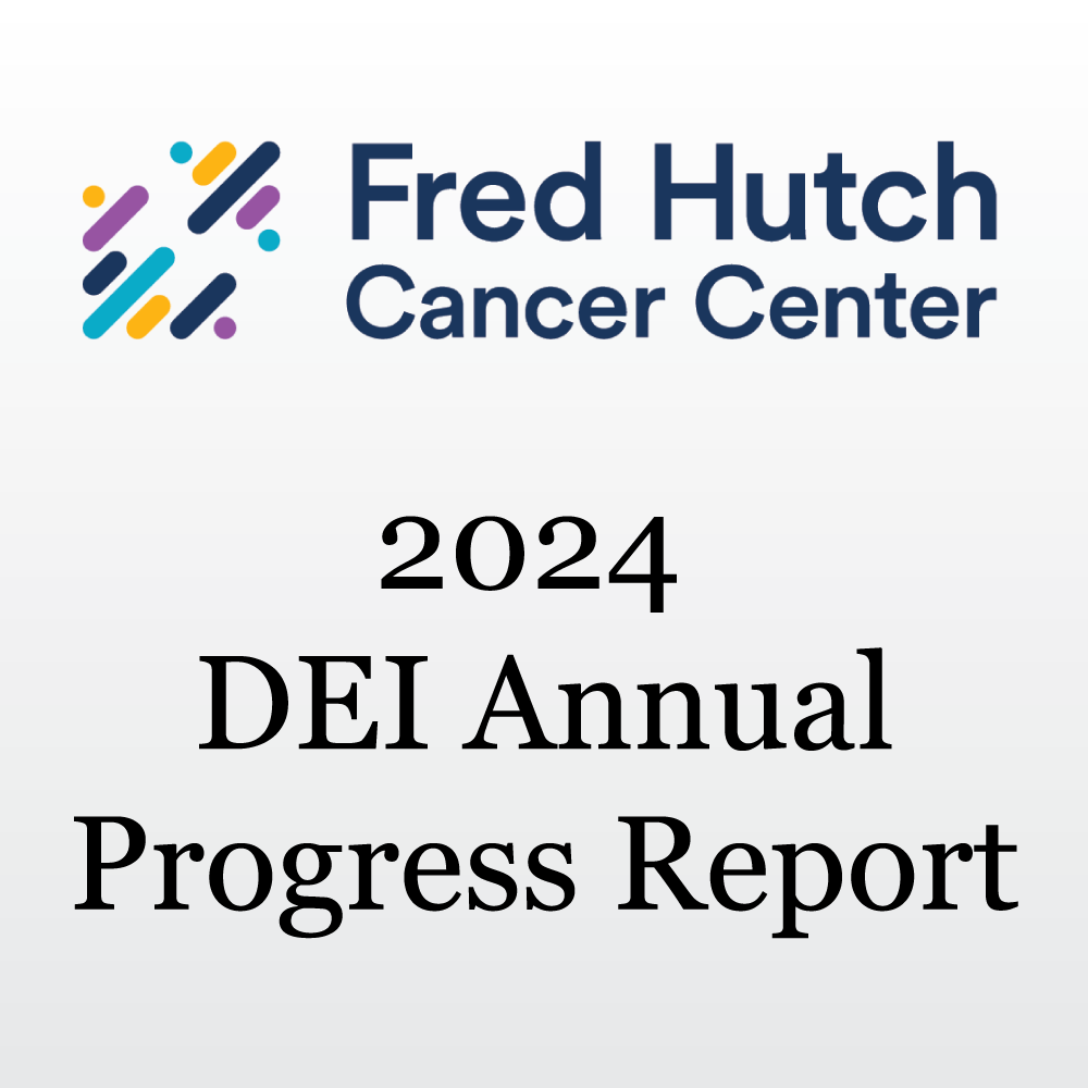 Fred Hutch Cancer Center 2024 DEI Annual Progress Report