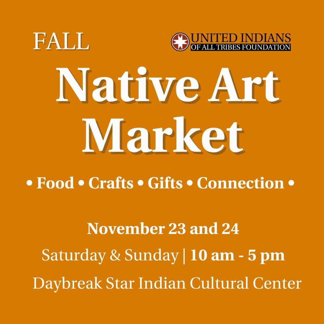 Fall Native Art Market - November 23 & 24 from 10am - 5pm at the Daybreak Star Indian Cultural Center