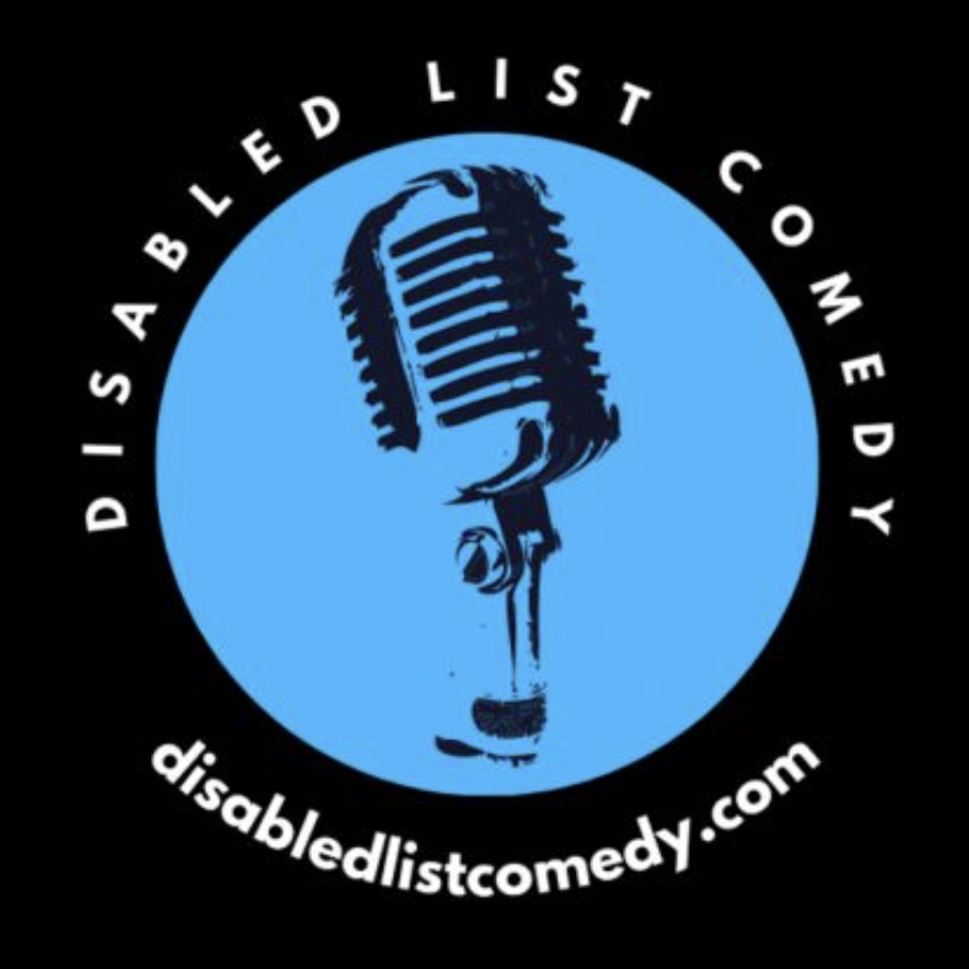 Black background with white text surround a blue inner circle of a microphone with the words Disabled List Comedy